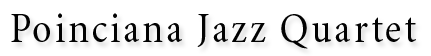 Poinciana Jazz Quartet